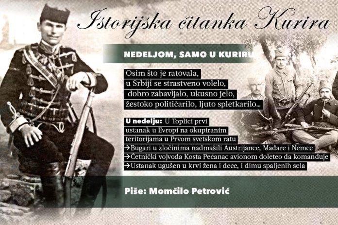 istorijska-citanka-kurira-–-momcilo-petrovic:-toplicki-ustanak-–-prvi-ustanak-u-okupiranoj-evropi-i-tragedija-koja-je-ugusena-u-krvi